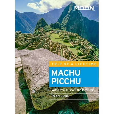 Moon Machu Picchu - (Travel Guide) 5th Edition by  Ryan Dubé (Paperback)