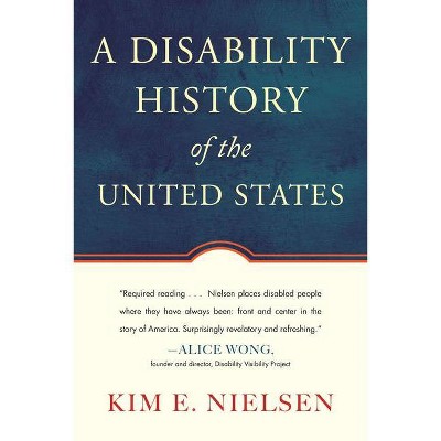 A Disability History of the United States - (Revisioning History) by  Kim E Nielsen (Paperback)