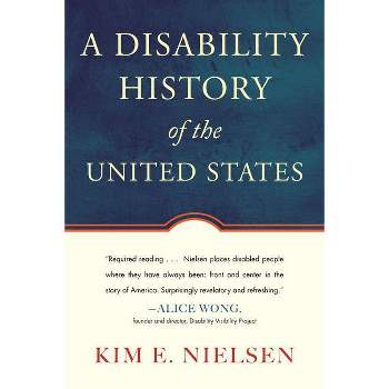 A Disability History of the United States - (Revisioning History) by  Kim E Nielsen (Paperback)
