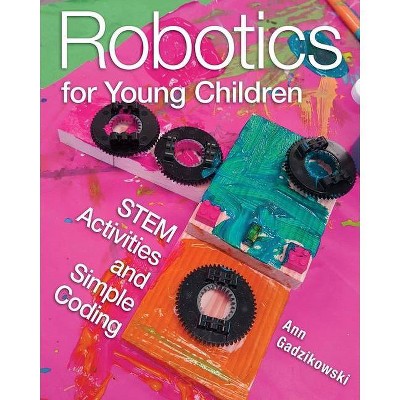 Robotics for Young Children - by  Ann Gadzikowski (Paperback)