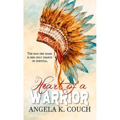 Heart of a Warrior - by  Angela K Couch (Paperback)