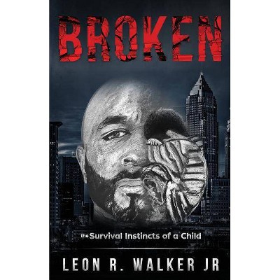 Broken - by  Leon R Walker (Paperback)