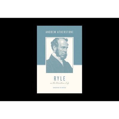 Ryle on the Christian Life - (Theologians on the Christian Life) by  Andrew Atherstone (Paperback)