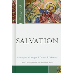 Salvation - (Theology for the People of God) by  Thomas R Schreiner & Christopher W Morgan (Hardcover) - 1 of 1