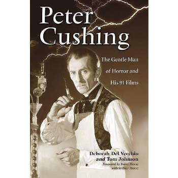 Peter Cushing - by  Deborah del Vecchio & Tom Johnson (Paperback)