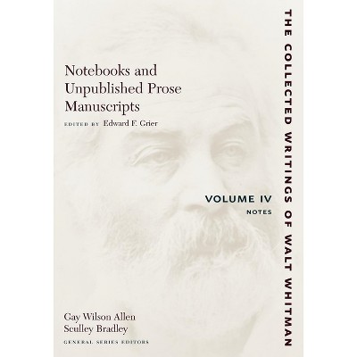 Notebooks and Unpublished Prose Manuscripts: Volume IV - (Collected Writings of Walt Whitman) by  Walt Whitman (Paperback)
