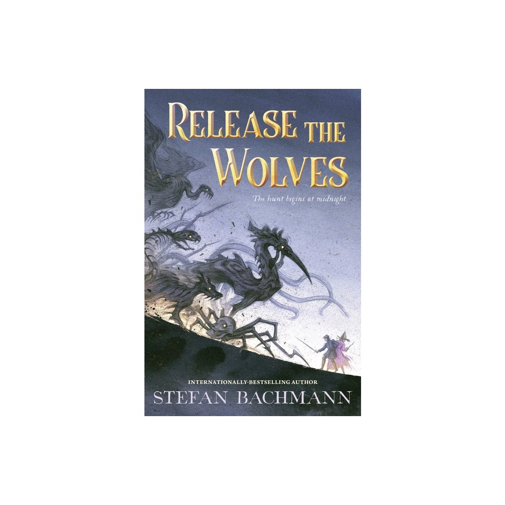 Release the Wolves - by Stefan Bachmann (Hardcover)