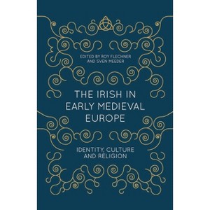 The Irish in Early Medieval Europe - by  Roy Flechner & Sven Meeder (Paperback) - 1 of 1