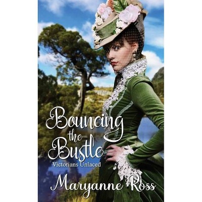 Bouncing the Bustle - (Victorians Unlaced) by  Maryanne Ross (Paperback)