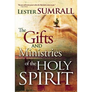 The Gifts and Ministries of the Holy Spirit - by  Lester Sumrall (Paperback) - 1 of 1