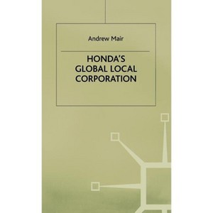 Honda's Global Local Corporation - by  A Mair (Hardcover) - 1 of 1