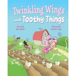 Twinkling Wings and Toothy Things - by  Nate Moeller (Hardcover) - 1 of 1