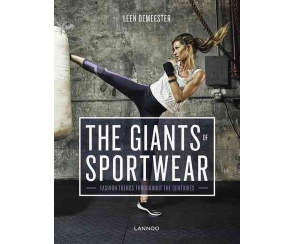 Giants of Sportswear : Fashion Trends Throughout the Centuries -  by Leen Demeester (Hardcover)