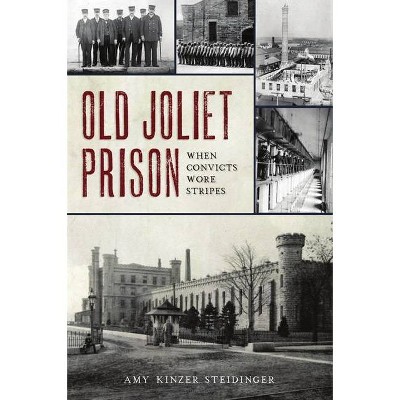 Old Joliet Prison - (Landmarks) by  Amy Kinzer Steidinger (Paperback)