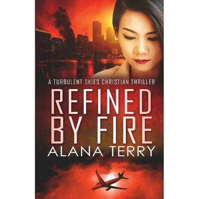 Refined by Fire - Large Print - (A Turbulent Skies Christian Thriller Novella Serie) by  Alana Terry (Paperback)