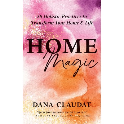 Home Magic - by  Dana Claudat (Paperback)