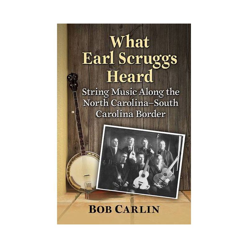 What Earl Scruggs Heard - by  Bob Carlin (Paperback), 1 of 2