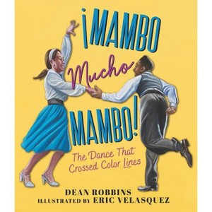 ¡Mambo Mucho Mambo! the Dance That Crossed Color Lines - by Dean Robbins - 1 of 1