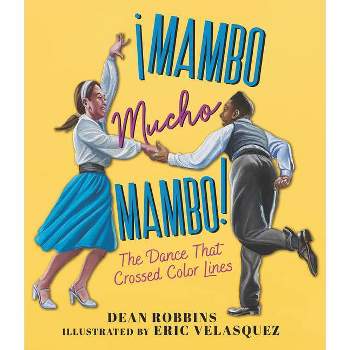 ¡Mambo Mucho Mambo! the Dance That Crossed Color Lines - by  Dean Robbins (Hardcover)