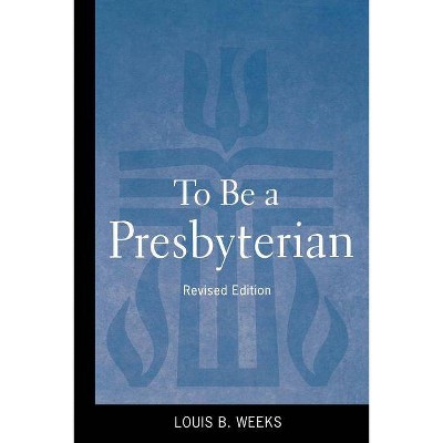 To Be a Presbyterian, Revised Edition (Revised) - 2nd Edition by  Louis Weeks (Paperback)