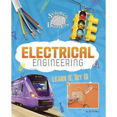 Electrical Engineering - (Science Brain Builders) by  Ed Sobey (Paperback)