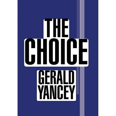 The Choice - by  Gerald Yancey (Hardcover)