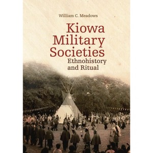Kiowa Military Societies, 263 - (Civilization of the American Indian) by  William C Meadows (Hardcover) - 1 of 1