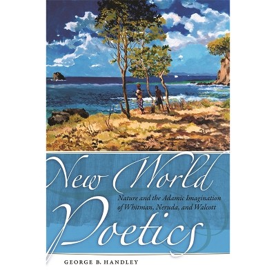 New World Poetics - by  George B Handley (Paperback)