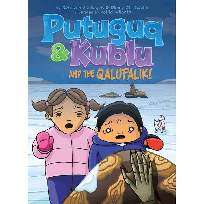 Putuguq and Kublu and the Qalupalik - by  Roselynn Akulukjuk & Danny Christopher (Paperback)