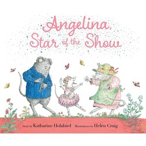 Angelina, Star of the Show - (Angelina Ballerina) by  Katharine Holabird (Hardcover) - 1 of 1