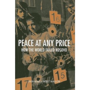 Peace at Any Price - (Crises in World Politics) by  Iain King & Whit Mason (Hardcover) - 1 of 1