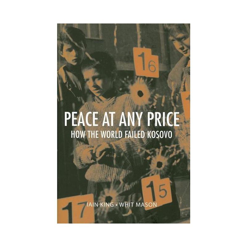 Peace at Any Price - (Crises in World Politics) by  Iain King & Whit Mason (Hardcover), 1 of 2