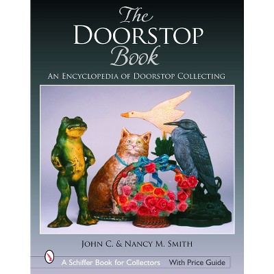 The Doorstop Book - (Schiffer Book for Collectors) by  Smith (Hardcover)