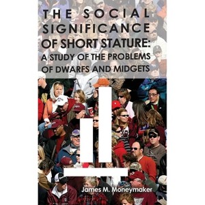 The Social Significance of Short Stature - by  James M Moneymaker (Hardcover) - 1 of 1