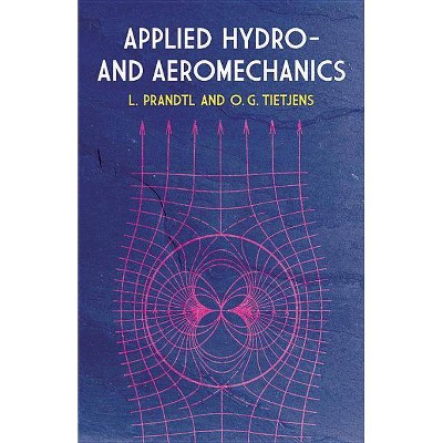 Applied Hydro- And Aeromechanics - (Dover Books on Aeronautical Engineering) by  Ludwig Prandtl & O G Tietjens (Paperback)