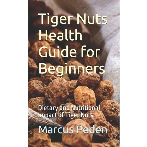Tiger Nuts Health Guide For Beginners - By Marcus Peden (paperback
