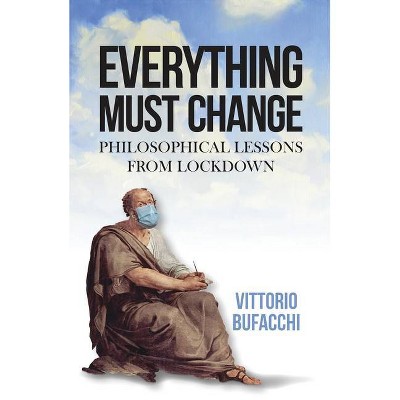 Everything must change - by  Vittorio Bufacchi (Hardcover)