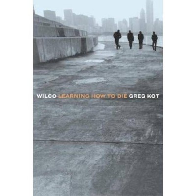 Wilco - by  Greg Kot (Paperback)