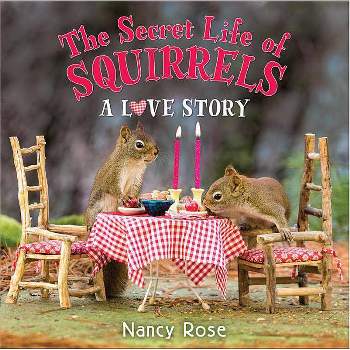 The Secret Life of Squirrels: A Love Story - by  Nancy Rose (Hardcover)