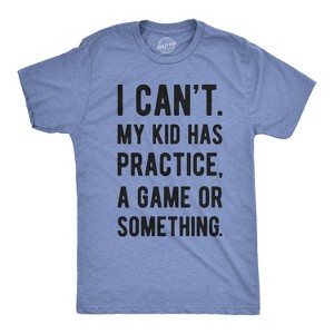 Mens I Cant My Kid Has Practice A Game Or Something T shirt Funny Fathers Day - Crazy Dog Men's T Shirt - 1 of 4