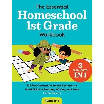 The Essential Homeschool 1st Grade Workbook - (Homeschool Workbooks) by  Martha Zschock (Paperback)