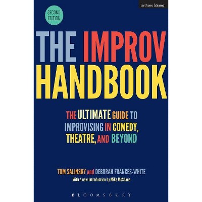 The Improv Handbook - (Performance Books) 2nd Edition by  Tom Salinsky & Deborah Frances-White (Hardcover)
