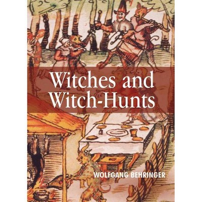  Witches and Witch-Hunts - (Themes in History) by  Wolfgang Behringer (Paperback) 