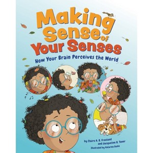 Making Sense of Your Senses - by  Claire A B Freeland & Jacqueline B Toner (Hardcover) - 1 of 1