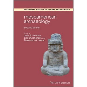 Mesoamerican Archaeology - (Wiley Blackwell Studies in Global Archaeology) 2nd Edition by  Julia A Hendon & Lisa Overholtzer & Rosemary A Joyce - 1 of 1