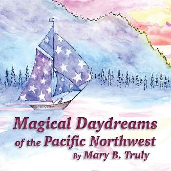 Magical Daydreams of the Pacific Northwest - Large Print by  Mary Truly (Paperback)