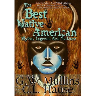 The Best Native American Myths, Legends, and Folklore - by  G W Mullins (Hardcover)