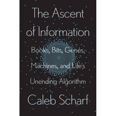 The Ascent of Information - by  Caleb Scharf (Hardcover)