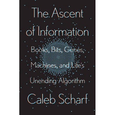 The Ascent of Information - by  Caleb Scharf (Hardcover)