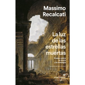 Luz de Las Estrellas Muertas, La - by  Massimo Recalcati (Paperback) - 1 of 1